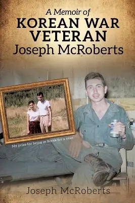 Die Memoiren des Korea-Kriegsveteranen Joseph McRoberts - A Memoir of Korean War Veteran Joseph McRoberts