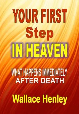 Ihr erster Schritt in den Himmel: Was unmittelbar nach dem Tod geschieht - Your First Step in Heaven: What Happens Immediately After Death