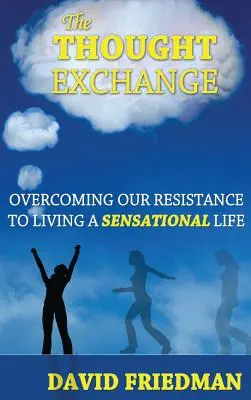 Der Gedankenaustausch: Die Überwindung unseres Widerstands gegen ein sensationelles Leben - The Thought Exchange: Overcoming Our Resistance to Living a Sensational Life