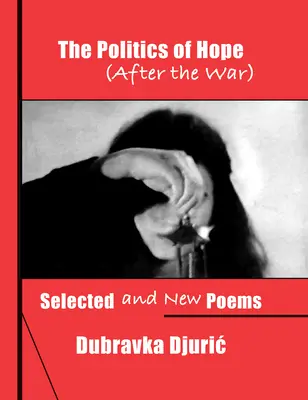 Die Politik der Hoffnung (Nach dem Krieg): Ausgewählte und neue Gedichte - The Politics of Hope (After the War): Selected and New Poems