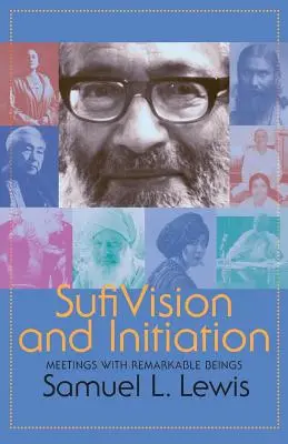 Sufi-Vision und Einweihung: Begegnungen mit bemerkenswerten Wesenheiten - Sufi Vision and Initiation: Meetings with Remarkable Beings