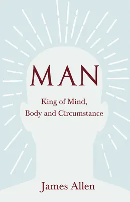 Der Mensch - König des Geistes, des Körpers und der Verhältnisse - Man - King of Mind, Body and Circumstance