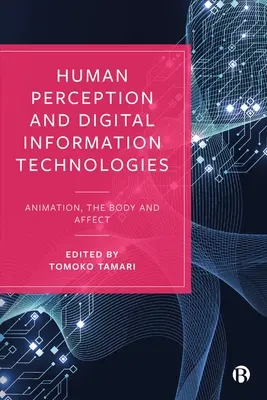 Menschliche Wahrnehmung und digitale Informationstechnologien: Animation, der Körper und der Affekt - Human Perception and Digital Information Technologies: Animation, the Body, and Affect