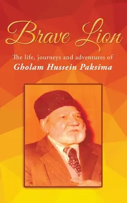 Tapferer Löwe: Das Leben, die Reisen und die Abenteuer von Gholam Hussein Paksima - Brave Lion: The life, journeys and adventures of Gholam Hussein Paksima