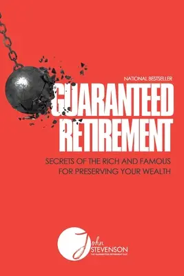 Garantierter Ruhestand: Die Geheimnisse der Reichen und Berühmten für den Erhalt Ihres Reichtums - Guaranteed Retirement: Secrets of the Rich and Famous for Preserving Your Wealth