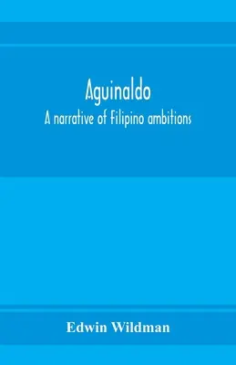 Aguinaldo: eine Erzählung über philippinische Ambitionen