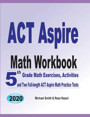 ACT Aspire Math Workbook: Mathe-Übungen und Aktivitäten für die 5. Klasse und zwei ACT Aspire Math Practice Tests in voller Länge - ACT Aspire Math Workbook: 5th Grade Math Exercises, Activities, and Two Full-Length ACT Aspire Math Practice Tests