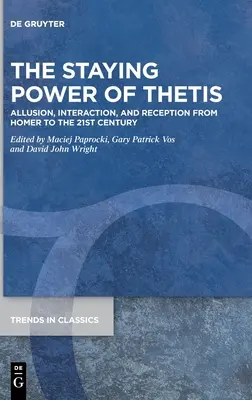 Die bleibende Kraft der Thetis: Anspielung, Interaktion und Rezeption von Homer bis zum 21. - The Staying Power of Thetis: Allusion, Interaction, and Reception from Homer to the 21st Century