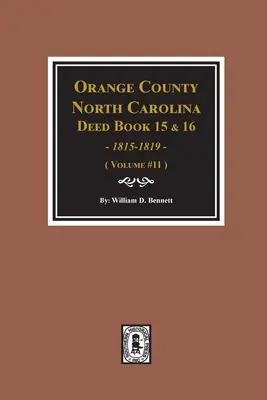 Orange County, North Carolina Urkundenbücher 15 & 16, 1815-1819. (Band #11) - Orange County, North Carolina Deed Books 15 & 16, 1815-1819. (Volume #11)