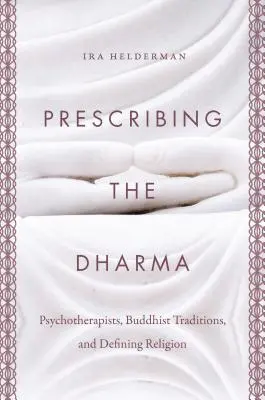 Die Verschreibung des Dharma: Psychotherapeuten, buddhistische Traditionen und die Definition von Religion - Prescribing the Dharma: Psychotherapists, Buddhist Traditions, and Defining Religion