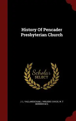 Geschichte der presbyterianischen Kirche von Pencader - History Of Pencader Presbyterian Church