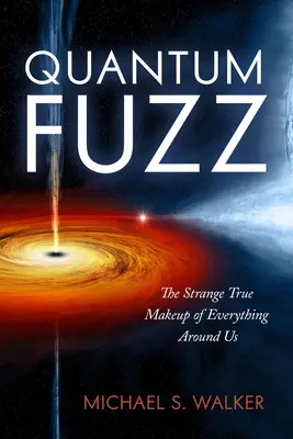 Quantenfuzz: Die seltsame, wahre Beschaffenheit von allem um uns herum - Quantum Fuzz: The Strange True Makeup of Everything Around Us