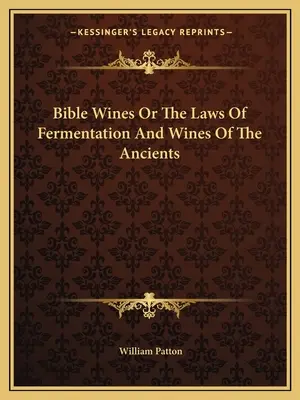 Weine der Bibel oder Die Gesetze der Gärung und Weine der Antike - Bible Wines Or The Laws Of Fermentation And Wines Of The Ancients