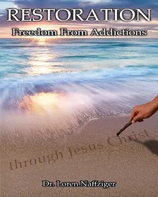 Wiederherstellung: Freiheit von Süchten durch Jesus Christus - Restoration: Freedom from Addictions through Jesus Christ