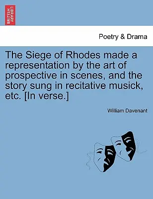 Die Belagerung von Rhodos, dargestellt durch die Kunst der Perspektive in Szenen, und die Geschichte gesungen in rezitativischer Musik, etc. [In Versen.] - The Siege of Rhodes Made a Representation by the Art of Prospective in Scenes, and the Story Sung in Recitative Musick, Etc. [In Verse.]