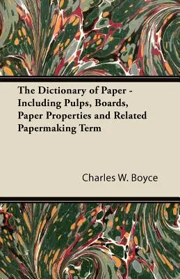 Das Wörterbuch des Papiers - Einschließlich Zellstoffe, Pappen, Papiereigenschaften und verwandte Begriffe der Papierherstellung - The Dictionary of Paper - Including Pulps, Boards, Paper Properties and Related Papermaking Term