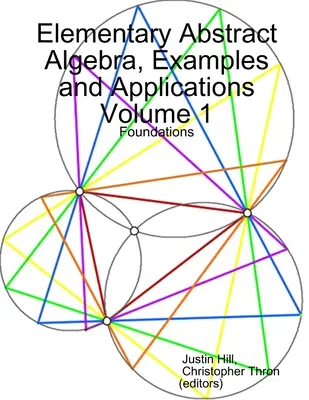 Elementare abstrakte Algebra, Beispiele und Anwendungen Band 1: Grundlagen - Elementary Abstract Algebra, Examples and Applications Volume 1: Foundations