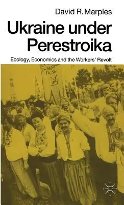 Die Ukraine unter der Perestroika: Ökologie, Wirtschaft und der Aufstand der Arbeiter - Ukraine Under Perestroika: Ecology, Economics and the Workers' Revolt