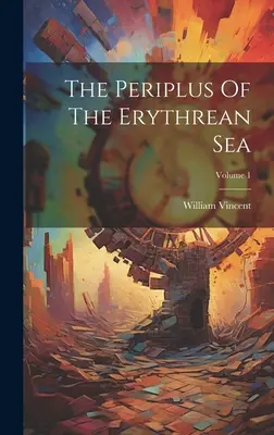 Das Periplus des Erythreischen Meeres; Band 1 - The Periplus Of The Erythrean Sea; Volume 1