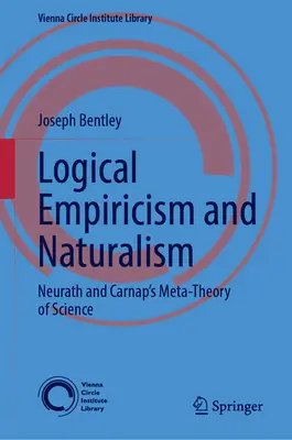 Logischer Empirismus und Naturalismus: Neuraths und Carnaps Metatheorie der Wissenschaft - Logical Empiricism and Naturalism: Neurath and Carnap's Metatheory of Science