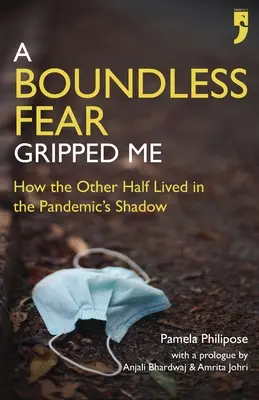 Eine grenzenlose Angst hat mich gepackt: Wie die andere Hälfte im Schatten der Pandemie lebte - A Boundless Fear Gripped Me: How the Other Half Lived in the Pandemic's Shadow