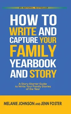Wie Sie Ihr Familienjahrbuch und Ihre Geschichte schreiben und festhalten: Ein Leitfaden für das Schreiben Ihrer Familiengeschichten des Jahres - How to Write and Capture Your Family Yearbook and Story: A Story Starter Guide to Write Your Family Stories of the Year