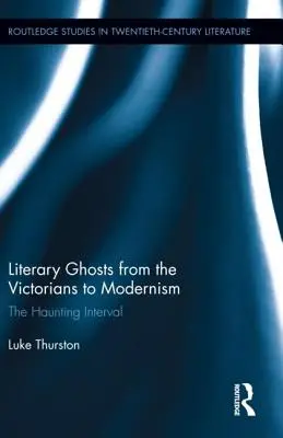 Literarische Gespenster von den Viktorianern bis zur Moderne: Das gespenstische Intervall - Literary Ghosts from the Victorians to Modernism: The Haunting Interval