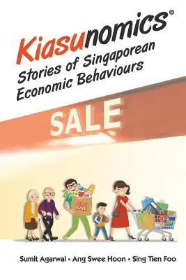 Kiasunomics: Geschichten über das wirtschaftliche Verhalten der Singapurer - Kiasunomics: Stories of Singaporean Economic Behaviours