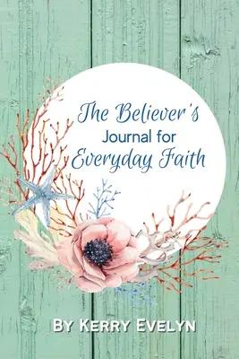 The Believer's Journal für den alltäglichen Glauben - The Believer's Journal for Everyday Faith