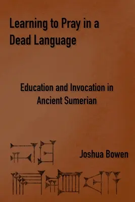 Beten lernen in einer toten Sprache: Bildung und Anrufung im antiken Sumerisch - Learning to Pray in a Dead Language: Education and Invocation in Ancient Sumerian