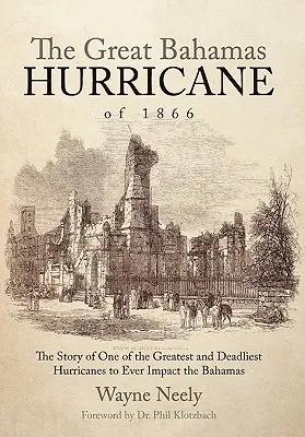 Der große Bahamas-Wirbelsturm von 1866: Die Geschichte eines der größten und tödlichsten Wirbelstürme, der die Bahamas je heimsuchte - The Great Bahamas Hurricane of 1866: The Story of One of the Greatest and Deadliest Hurricanes to Ever Impact the Bahamas