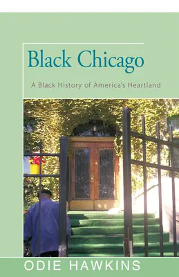 Schwarzes Chicago: Eine schwarze Geschichte von Amerikas Kernland - Black Chicago: A Black History of America's Heartland