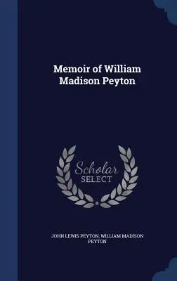 Memoiren von William Madison Peyton - Memoir of William Madison Peyton