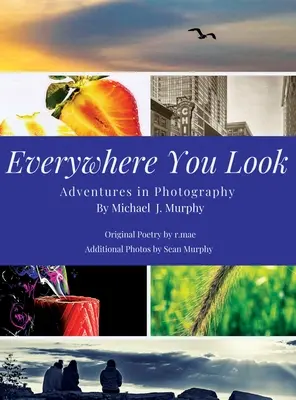 Überall, wohin man schaut: Abenteuer in der Fotografie - Everywhere You Look: Adventures in Photography