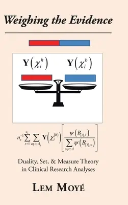 Abwägen der Beweise: Dualität, Mengen- und Maßtheorie in klinischen Forschungsanalysen - Weighing the Evidence: Duality, Set, & Measure Theory in Clinical Research Analyses