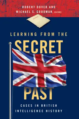 Aus der geheimen Vergangenheit lernen: Fälle aus der Geschichte des britischen Geheimdienstes - Learning from the Secret Past: Cases in British Intelligence History