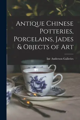 Antike chinesische Töpferwaren, Porzellan, Jade und Kunstgegenstände - Antique Chinese Potteries, Porcelains, Jades & Objects of Art