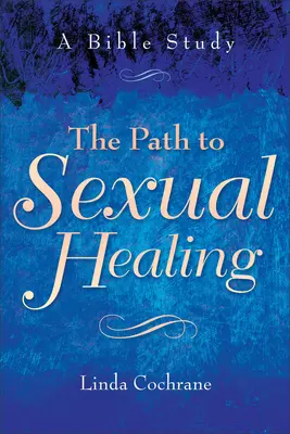 Der Weg zur sexuellen Heilung: Eine Bibelstudie - The Path to Sexual Healing: A Bible Study