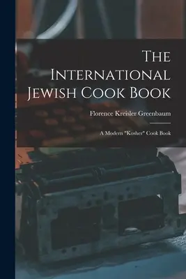 Das internationale jüdische Kochbuch; ein modernes koscheres“ Kochbuch“ - The International Jewish Cook Book; a Modern kosher