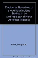 Traditionelle Erzählungen der Arikara-Indianer, Bände 1 & 2 - Traditional Narratives of the Arikara Indians, Volumes 1 & 2