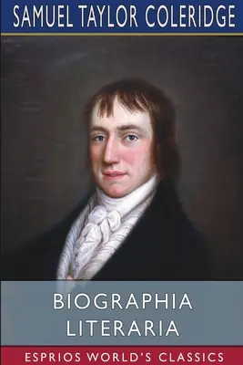 Biographia Literaria (Esprios-Klassiker) - Biographia Literaria (Esprios Classics)