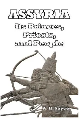 Assyrien: Seine Fürsten, Priester und sein Volk - Assyria: Its Princes, Priests, and People