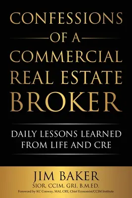 Bekenntnisse eines gewerblichen Immobilienmaklers: Tägliche Lektionen aus dem Leben und der CRE - Confessions of a Commercial Real Estate Broker: Daily Lessons Learned From Life and CRE