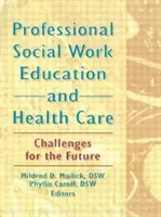 Professionelle Sozialarbeit und Gesundheitsversorgung - Herausforderungen für die Zukunft - Professional Social Work Education and Health Care - Challenges for the Future