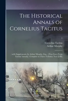 Die historischen Annalen des Cornelius Tacitus: : With Supplements, by Arthur Murphy, Esq: [Zwei Zeilen aus Tacitus' Annalen]: Vollständig in drei Bänden. V - The Historical Annals of Cornelius Tacitus: : With Supplements, by Arthur Murphy, Esq.: [Two Lines From Tacitus' Annals]: Complete in Three Volumes. V