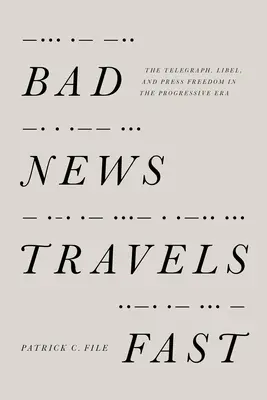 Schlechte Nachrichten verbreiten sich schnell: Der Telegraph, Verleumdung und Pressefreiheit in der progressiven Ära - Bad News Travels Fast: The Telegraph, Libel, and Press Freedom in the Progressive Era