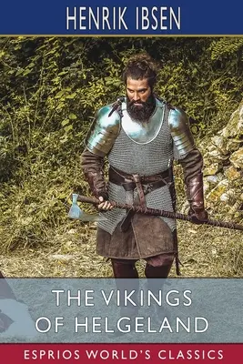Die Wikinger von Helgeland (Esprios Classics): Übersetzt von William Archer - The Vikings of Helgeland (Esprios Classics): Translated by William Archer