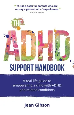 Das ADHS-Unterstützungshandbuch: Ein Leitfaden für die Unterstützung eines Kindes mit ADHS und verwandten Störungen im wirklichen Leben - The ADHD Support Handbook: A Real-Life Guide to Empowering a Child with ADHD and Related Conditions