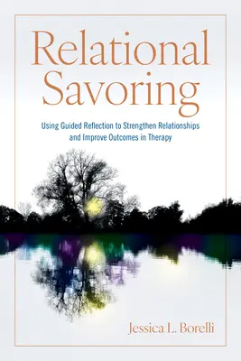 Beziehungsorientiertes Auskosten: Geführte Reflexion zur Stärkung von Beziehungen und Verbesserung von Therapieergebnissen - Relational Savoring: Using Guided Reflection to Strengthen Relationships and Improve Outcomes in Therapy