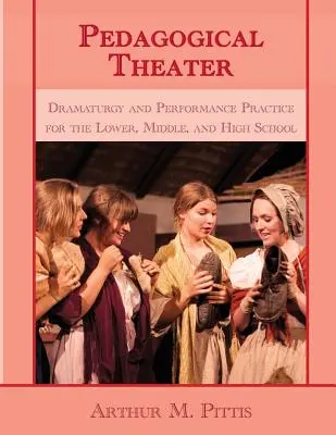 Pädagogisches Theater: Dramaturgie und Aufführungspraxis für die Unter-, Mittel- und Oberstufe - Pedagogical Theater: Dramaturgy and Performance Practice for the Lower, Middle, and High School